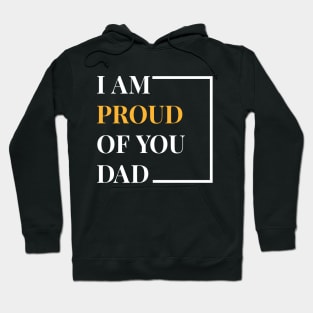 I Am Proud Of You Dad Hoodie